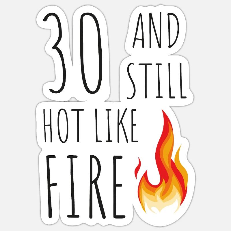 30 et encore chaud comme le feu Sticker taille S (10 x 10 cm)