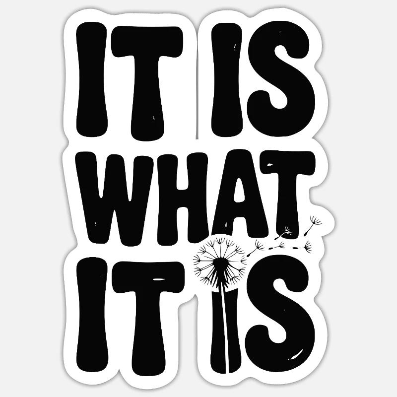 It Is What It Is - Sticker size S (10 x 10 cm) - white matte