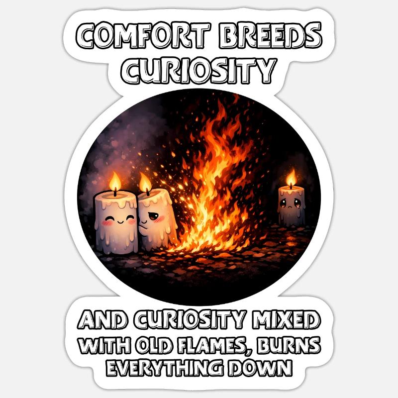 Curiosity burns everything down Sticker size S (10 x 10 cm)