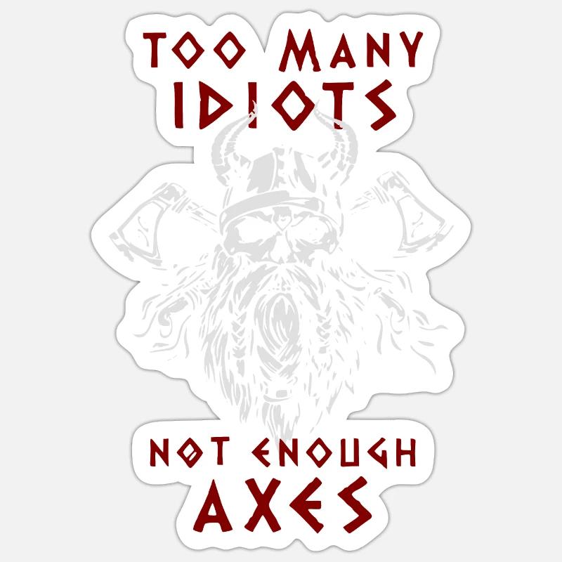 TOO MANY IDIOTS - NOT ENOUGH AXES - Vikings - Sticker size S (10 x 10 cm) - white matte