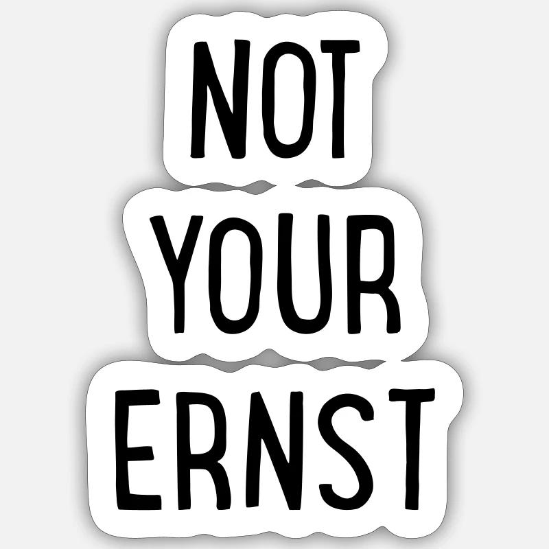 Not your Ernst - Sticker Größe S (10 x 10 cm) - Mattweiß