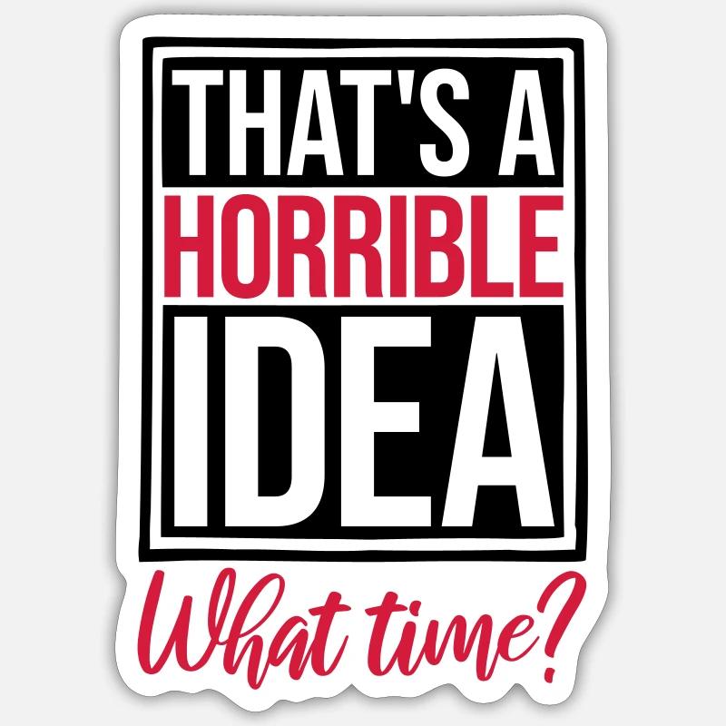 Thats a horrible Idea Sticker size S (10 x 10 cm)