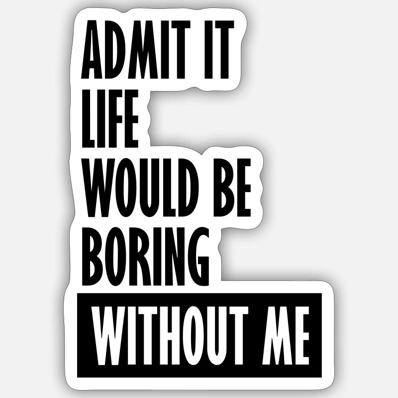 boring life without me Sticker Größe S (10 x 10 cm)