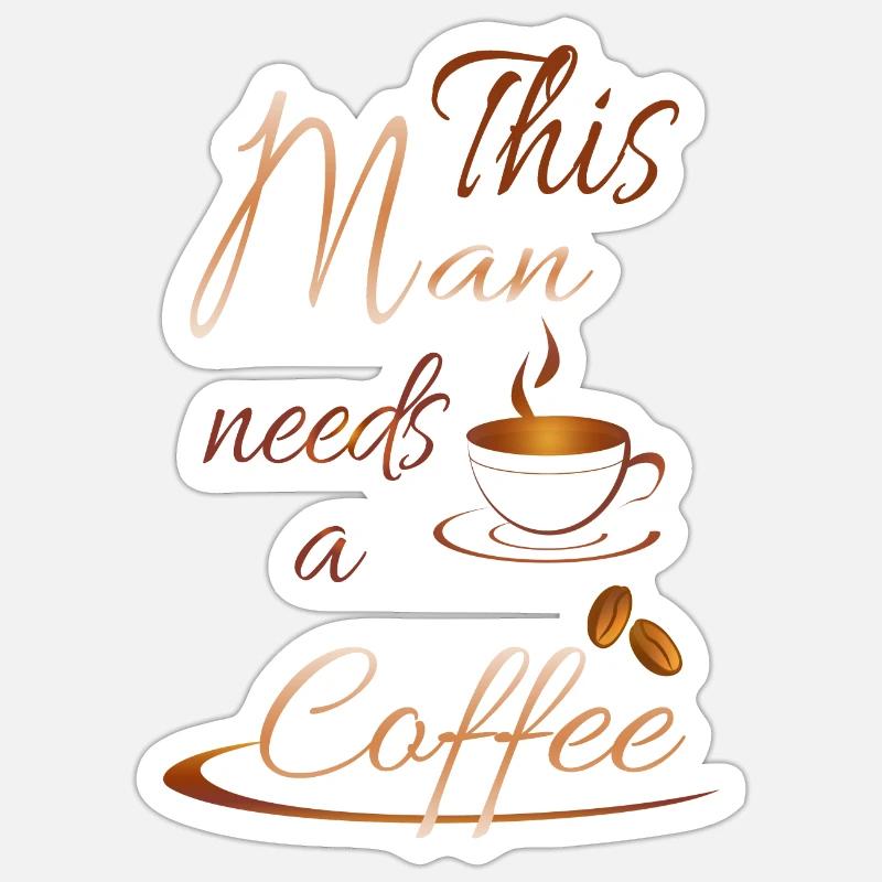 This Man needs a coffee - Sticker Größe S (10 x 10 cm) - Mattweiß