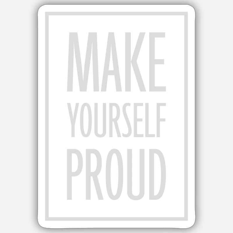 make yourself proud Zitat - Sticker Größe S (10 x 10 cm) - Mattweiß