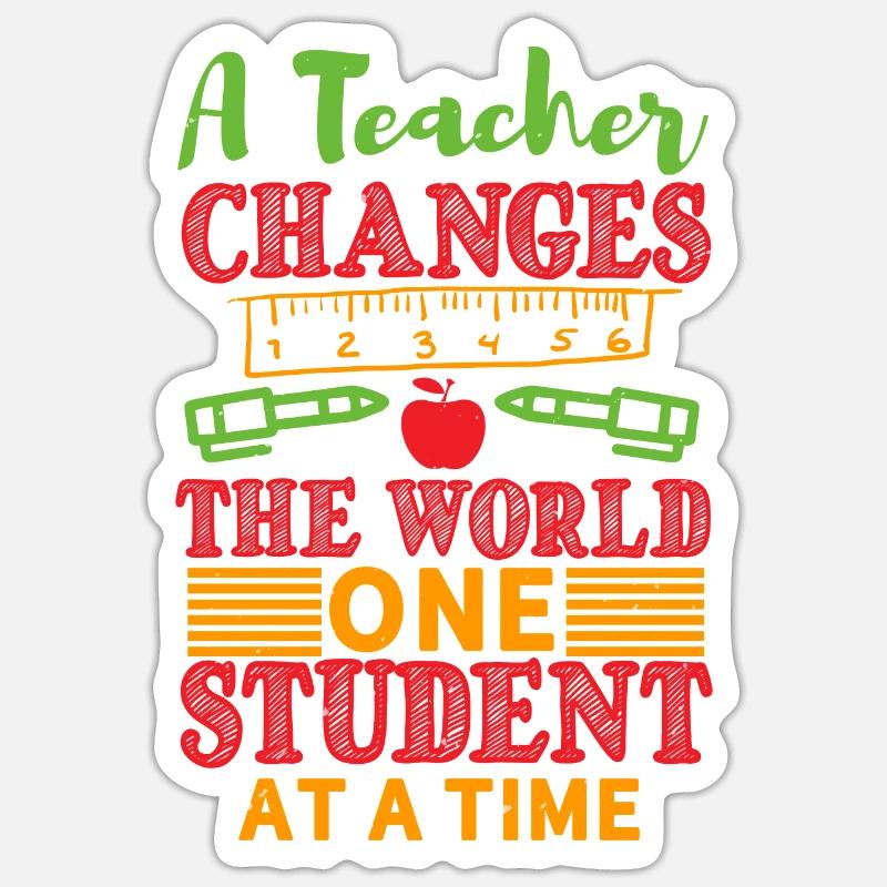 A TEACHER CHANGES THE WORLD ON STUDENT AT A TIME Sticker size S (10 x 10 cm)