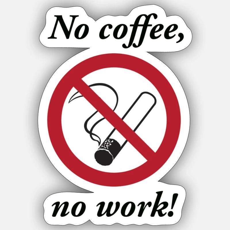 No Coffe no work 1 - Sticker Größe S (10 x 10 cm) - Mattweiß