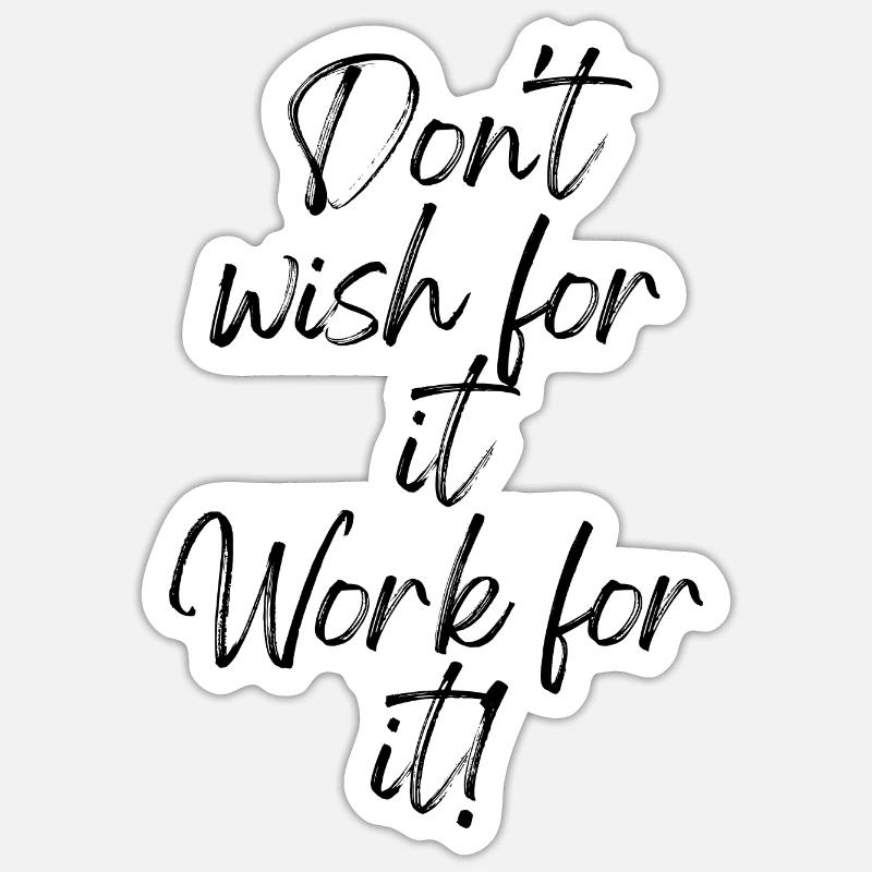 Don't wish for it Work for it Sticker size S (10 x 10 cm)