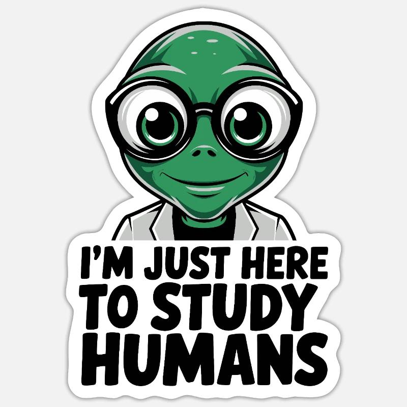 I'm Just Here to Study Humans Alien - Sticker size S (10 x 10 cm) - white matte