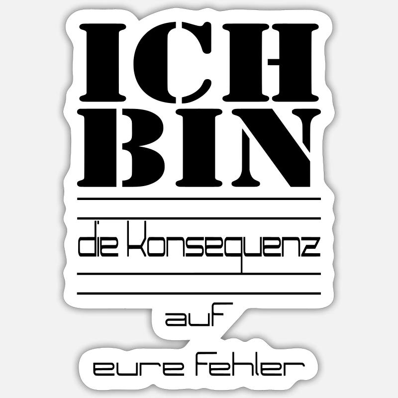 ICH BIN die Konsequenz auf eure Fehler Sticker Größe S (10 x 10 cm)