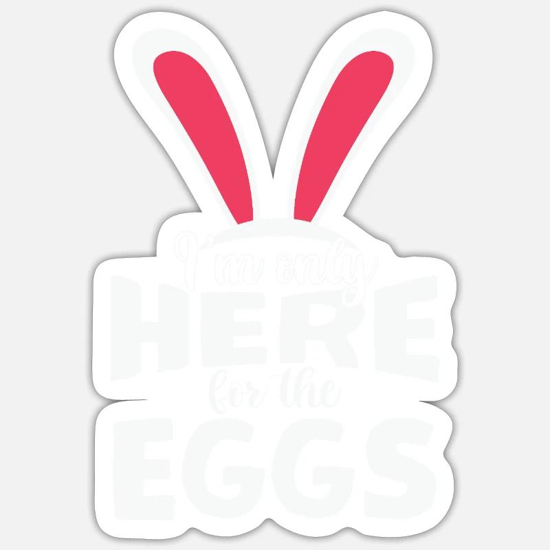 Ich bin nur wegen der Eier hier Sticker Größe S (10 x 10 cm)