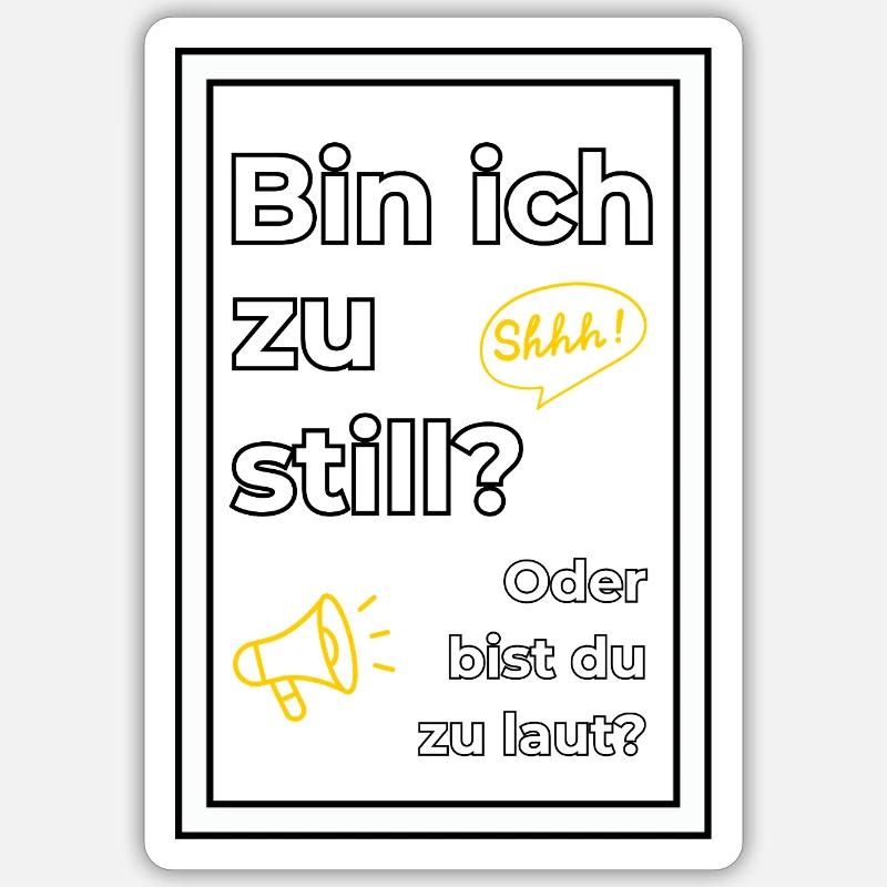Bin ich zu still? Oder bist du zu laut? - Sticker Größe S (10 x 10 cm) - Mattweiß