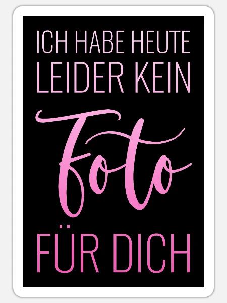 Poster Ich habe heute leider kein Foto für dich pk - Sticker Größe S (10 x 10 cm) - Mattweiß