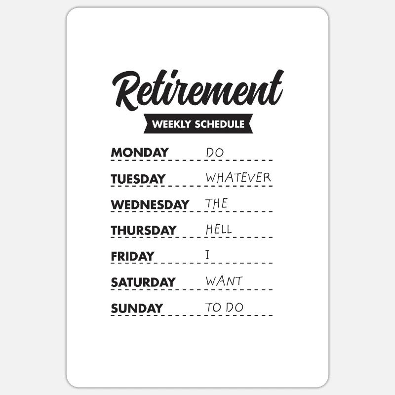 Retired Retirement Schedule Funny Gift idea - Sticker size S (10 x 10 cm) - white matte