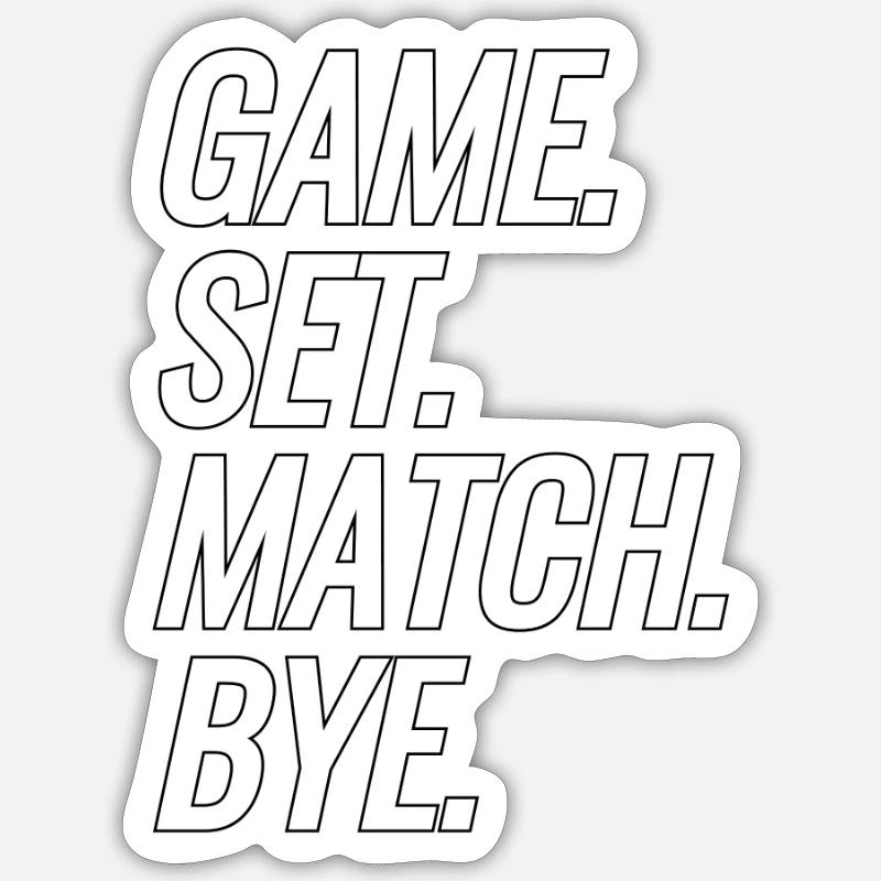 Game. Set. Match. Bye. Sticker size S (10 x 10 cm)