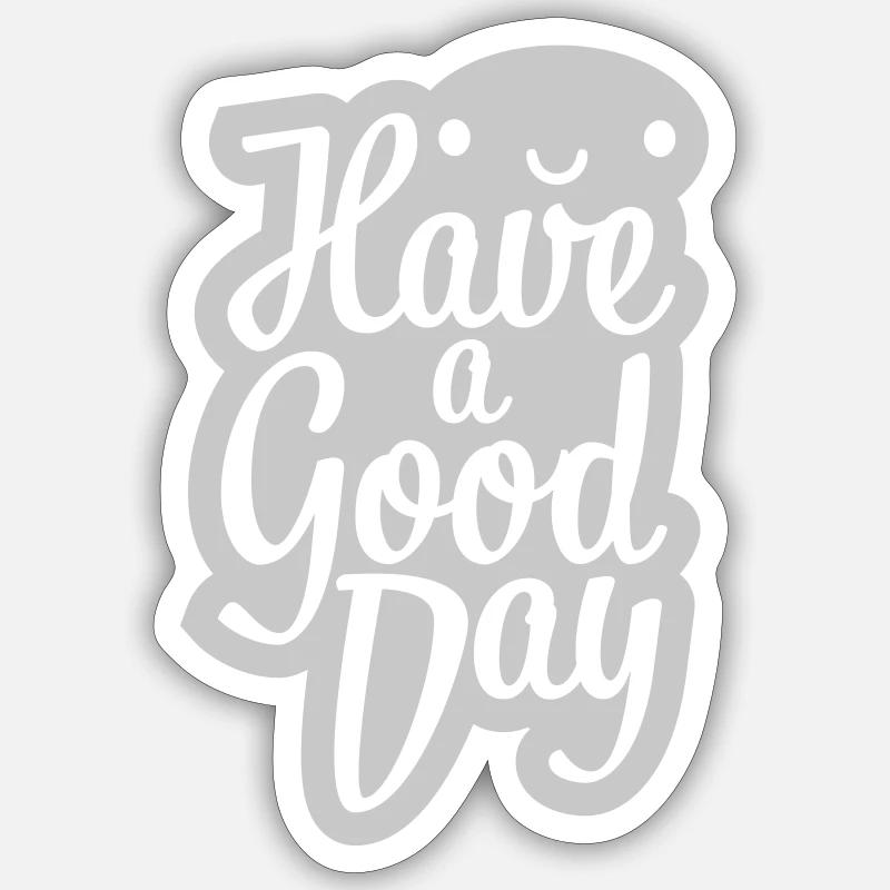 have a good day - Sticker Größe S (10 x 10 cm) - Mattweiß