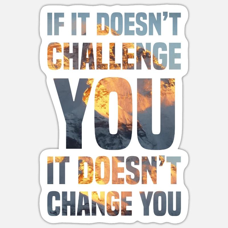 if it doesn't challenge you it doesn't change you Sticker size S (10 x 10 cm)