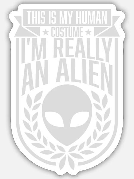 human costume alien Zitat - Sticker Größe S (10 x 10 cm) - Mattweiß