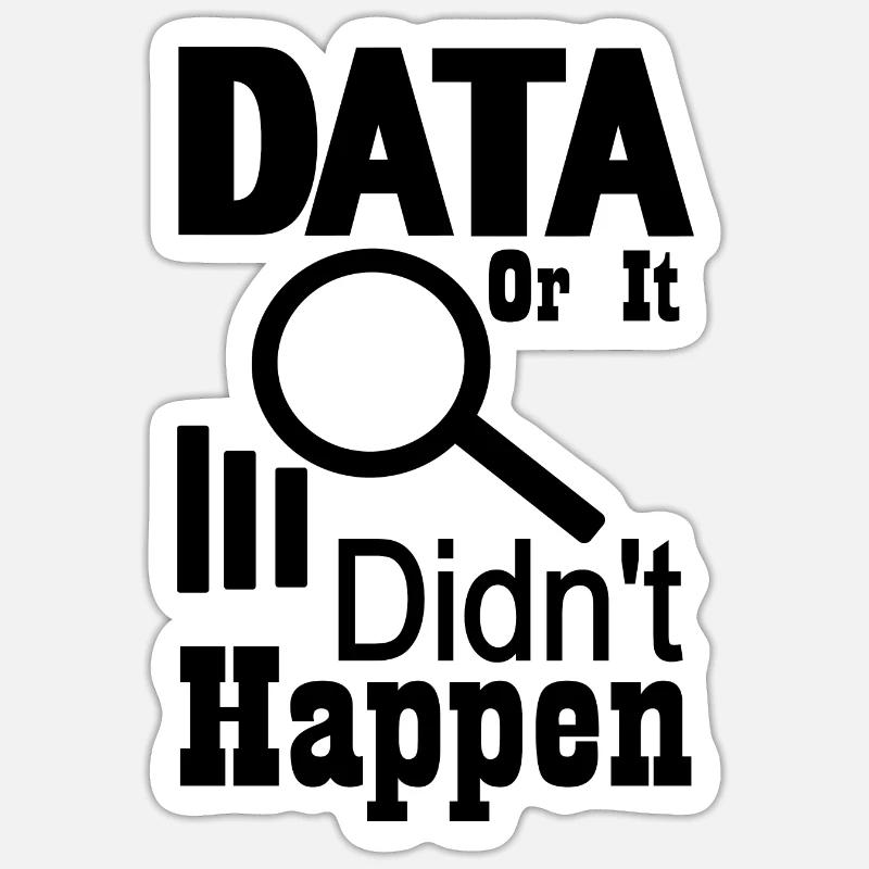 Data or it didn't happen Sticker size S (10 x 10 cm)
