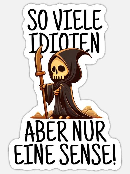 So viele Idioten, aber nur eine Sense - Schwarz - Sticker Größe S (10 x 10 cm) - Mattweiß