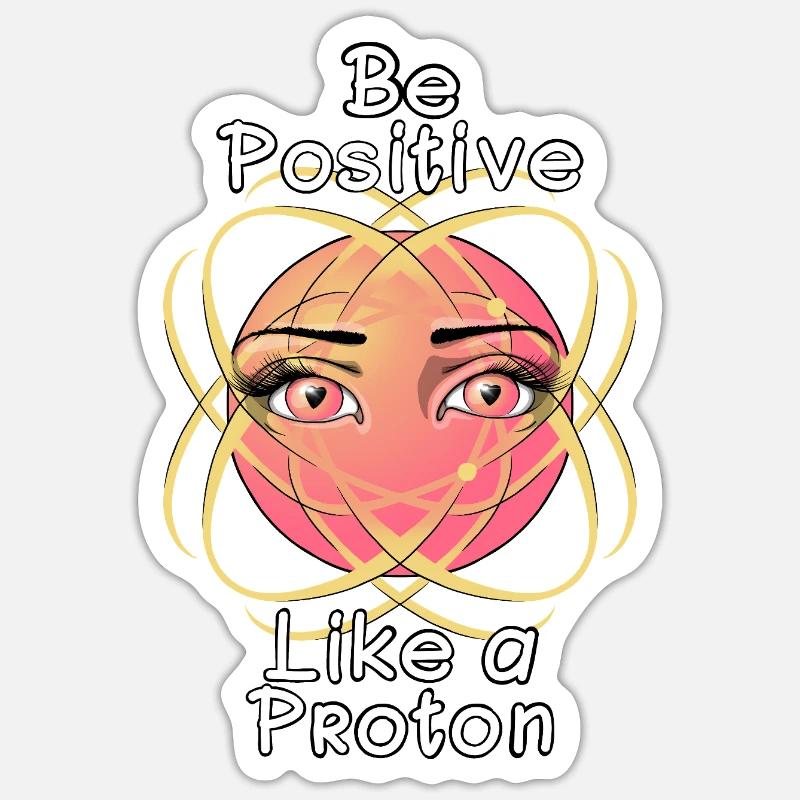 Sei positiv wie ein Proton - Sticker Größe S (10 x 10 cm) - Mattweiß