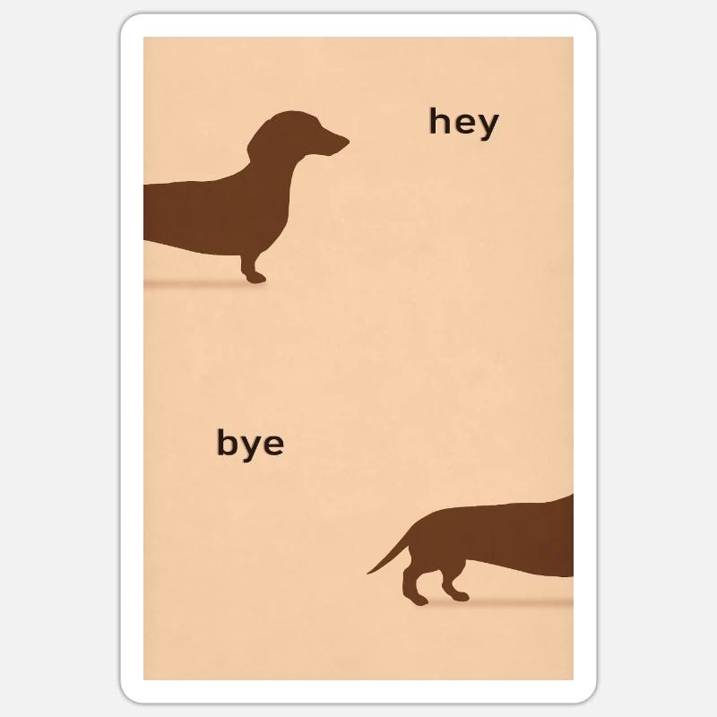 Hey Bye Dackel – Lustiges Hundeposter - Sticker Größe S (10 x 10 cm) - Mattweiß