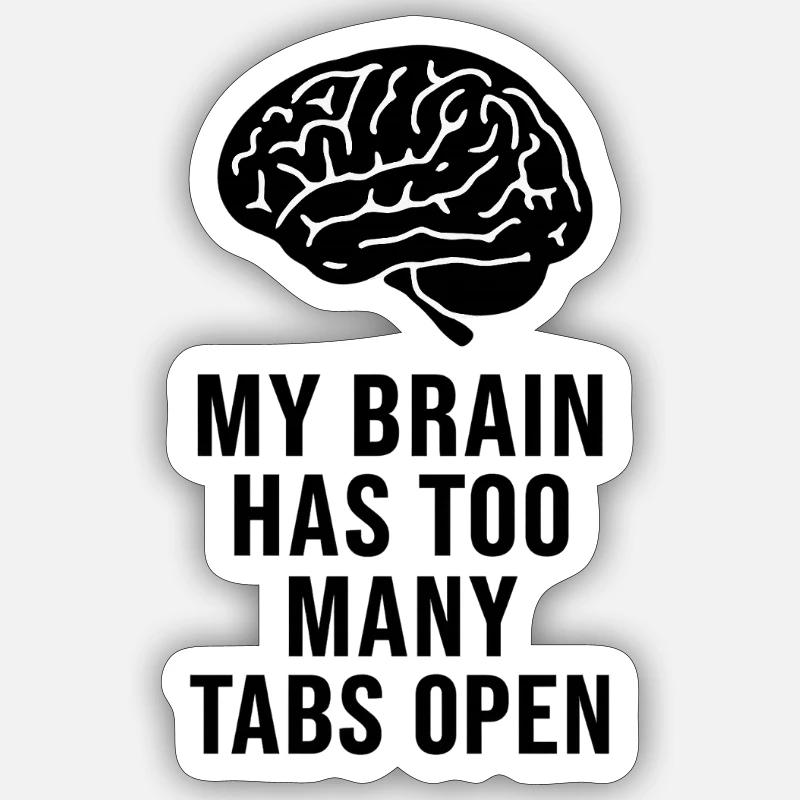 MY BRAIN HAS TOO MANY TABS OPEN - Sticker taille S (10 x 10 cm) - blanc mat