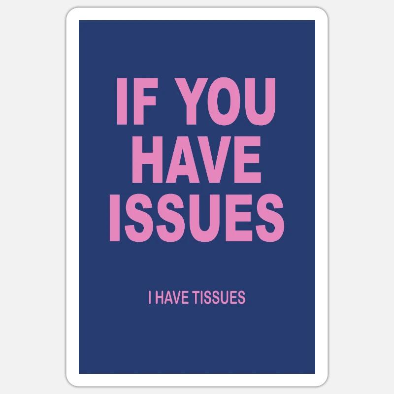 If You Have Issues I Have Tissues Sticker size S (10 x 10 cm)