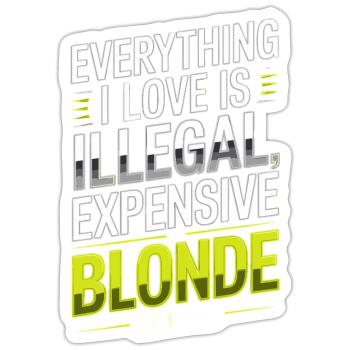 Everything I Love Illegal Expensive Blonde Männer - Sticker Größe S (10 x 10 cm) - Mattweiß - Vorne