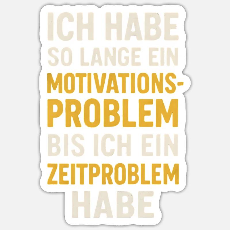 Motivationsproblem Bis Zeitproblem Spruch Sticker Größe S (10 x 10 cm)