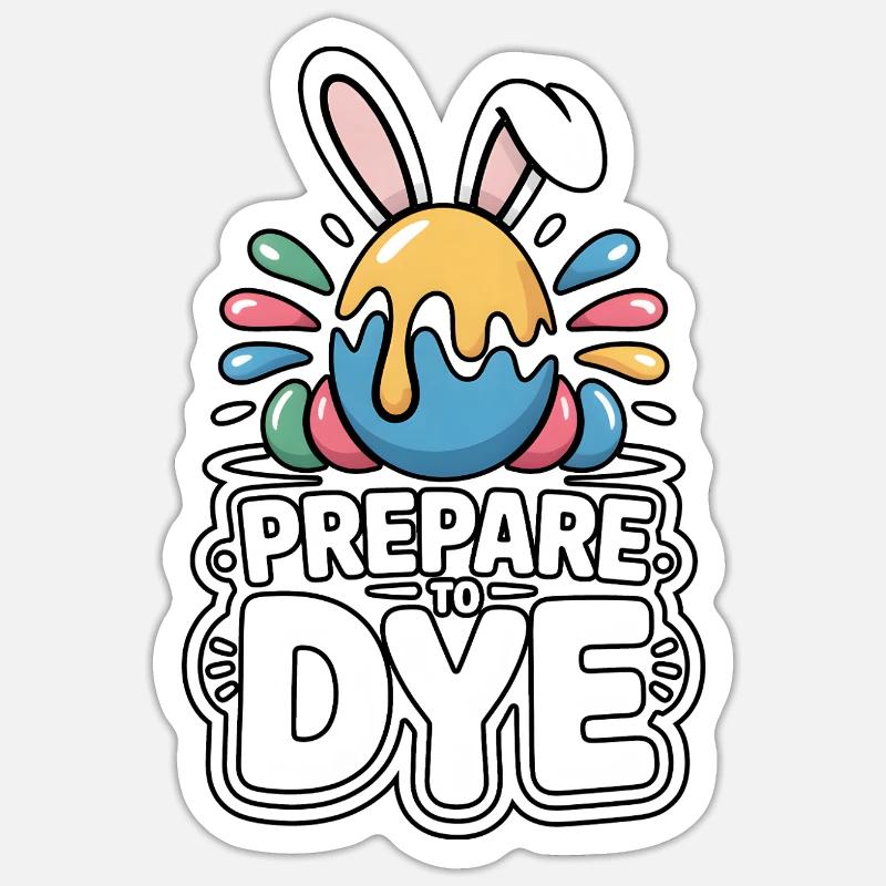 Prepare To Dye Funny Easter Saying Sticker size S (10 x 10 cm)