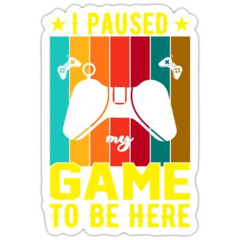 I Paused Game To Be Here - Sticker size S (10 x 10 cm) - white matte - Front