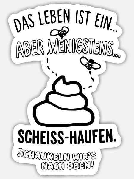 Das Leben ist ein Scheisshaufen - Sticker Größe S (10 x 10 cm) - Mattweiß