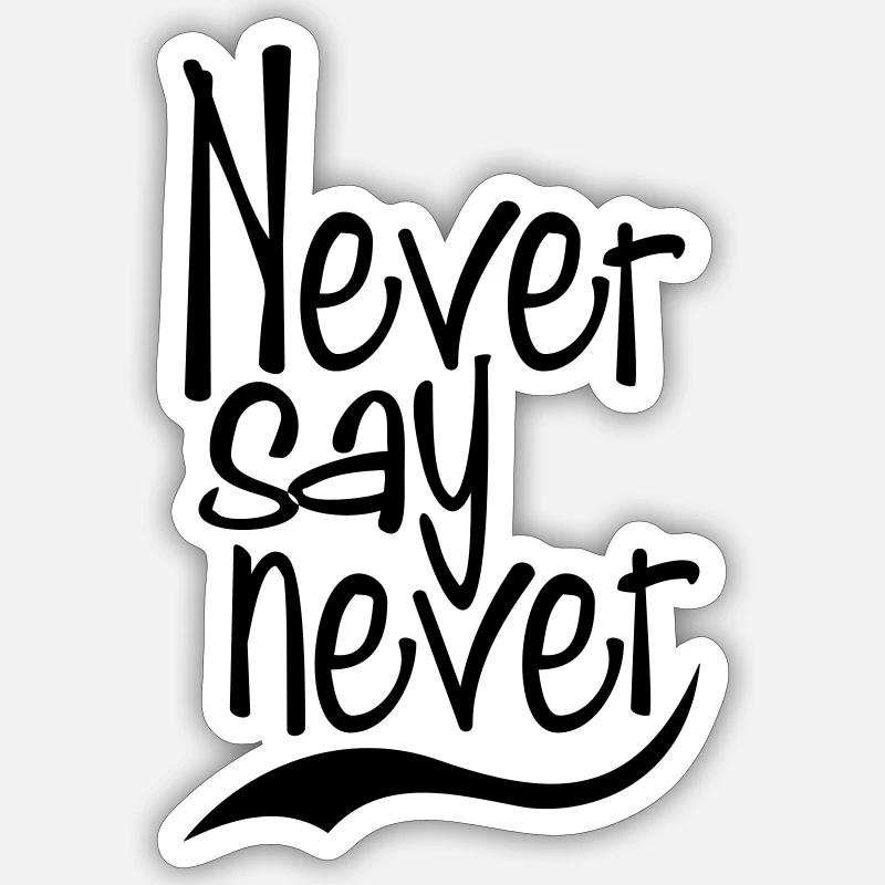 never say never Sticker Größe S (10 x 10 cm)