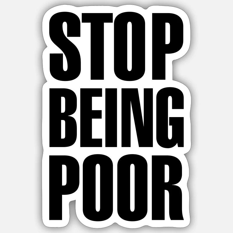 Stop being poor - Sticker taille S (10 x 10 cm) - blanc mat
