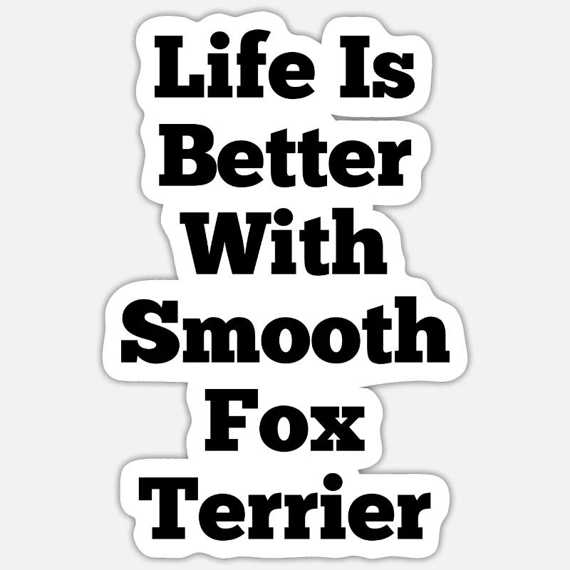 Das Leben ist besser mit Smooth Fox Terrier Sticker Größe S (10 x 10 cm)
