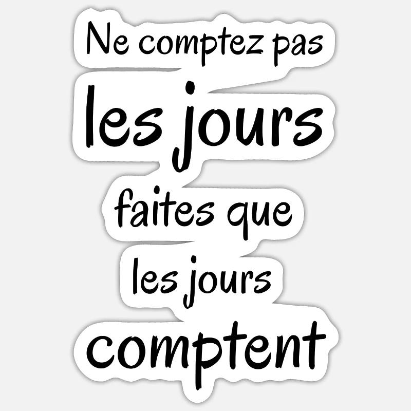 Ne comptez pas les jours. Phrase positive. - Sticker taille S (10 x 10 cm) - blanc mat