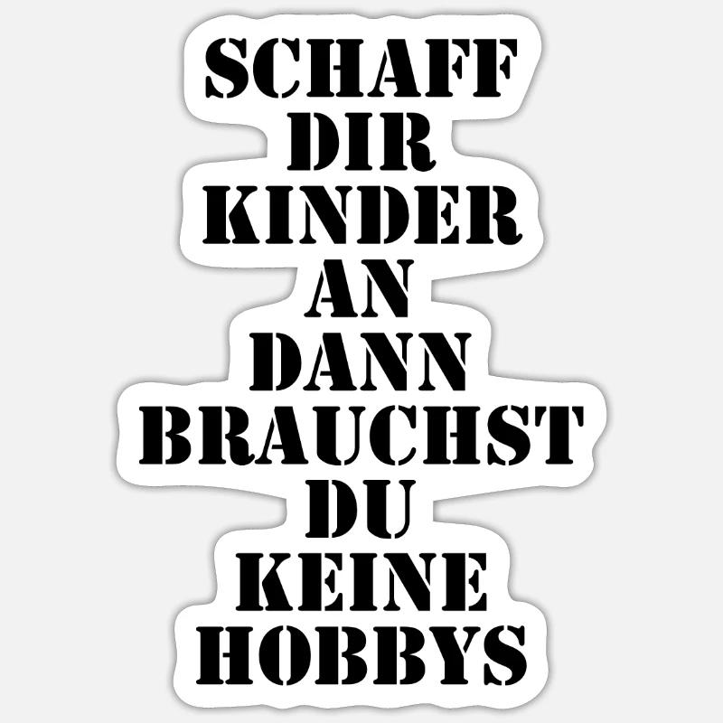 Schaff dir Kinder an dann brauchst du keine Hobbys - Sticker Größe S (10 x 10 cm) - Mattweiß