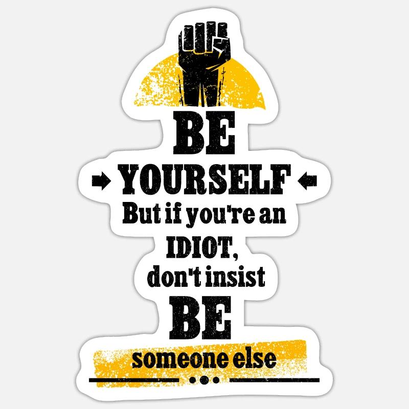 Sii te stesso ma, se sei un idiota.... - Sticker formato S (10 x 10 cm) - bianco opaco