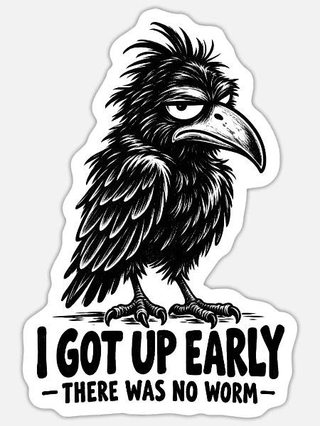 I Got Up Early There Was No Worm Funny Crow - Sticker Größe S (10 x 10 cm) - Mattweiß