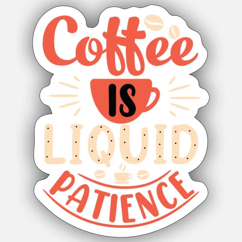 Coffee is liquid patience Sticker size S (10 x 10 cm)