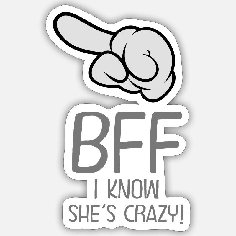 BFF - I Know She´s Crazy! (Part 2) - Sticker Größe S (10 x 10 cm) - Mattweiß