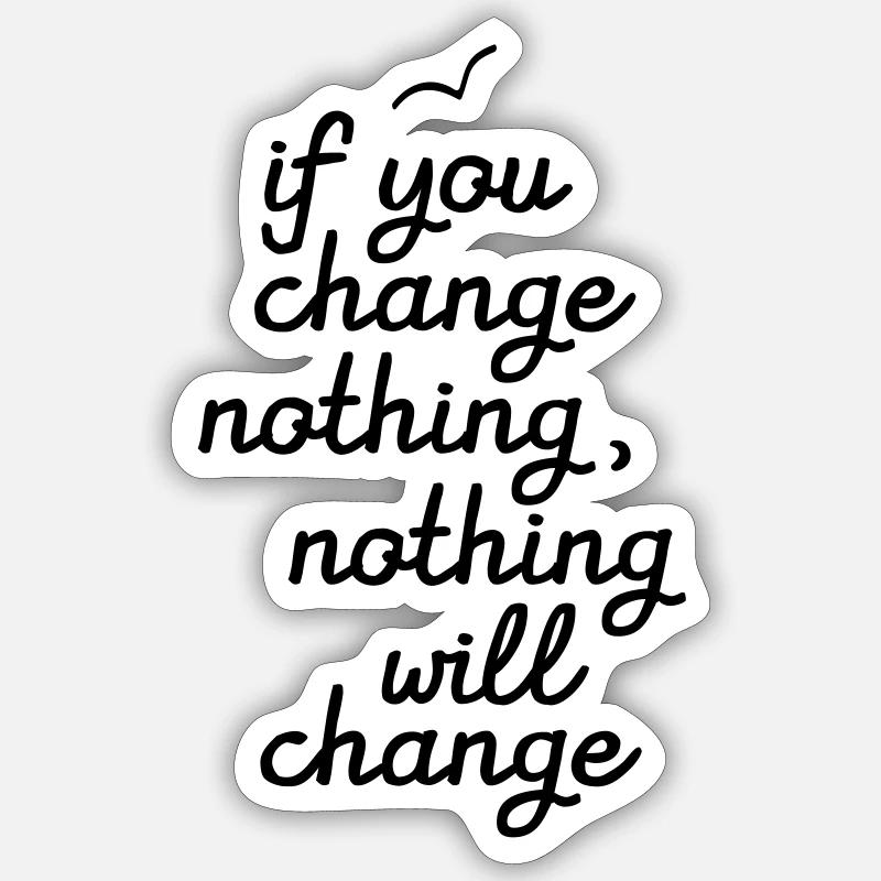 If You Change Nothing, Nothing WIll Change Sticker taille S (10 x 10 cm)