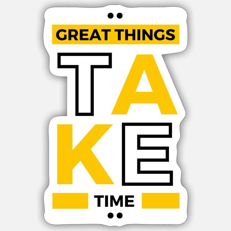 Great Things Take Time - Sticker Größe S (10 x 10 cm) - Mattweiß