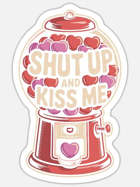 Shut Up And Kiss Me Küss Mich Einfach Valentinstag - Sticker Größe S (10 x 10 cm) - Mattweiß