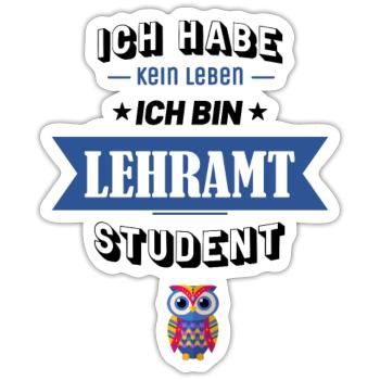 Ich habe kein Leben ich bin Lehramt Student - Sticker Größe S (10 x 10 cm) - Mattweiß - Vorne