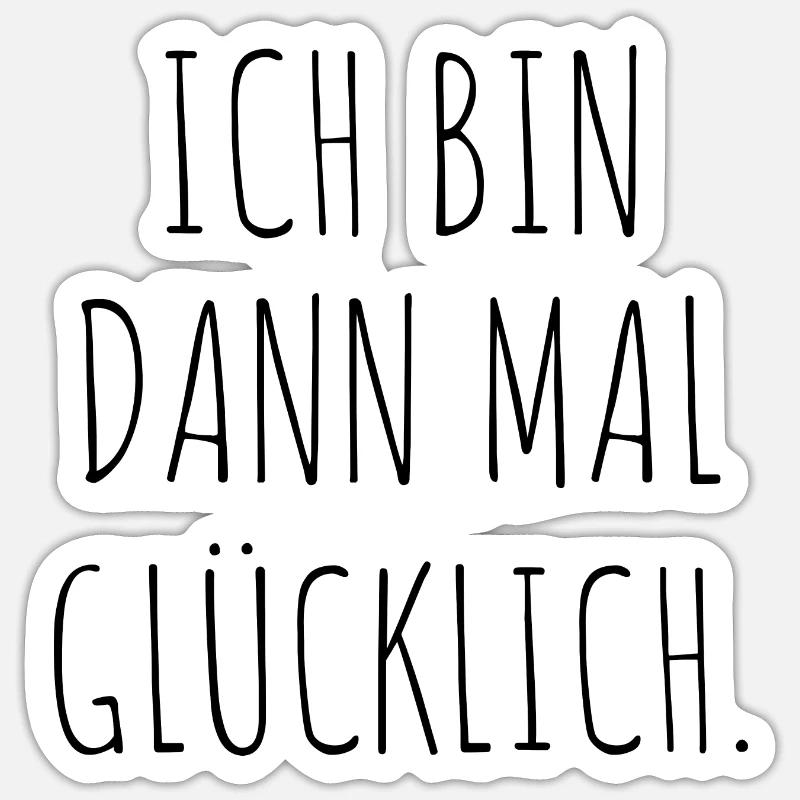 Ich Bin Dann Mal Glücklich Motivation Geschenk - Sticker Größe S (10 x 10 cm) - Mattweiß