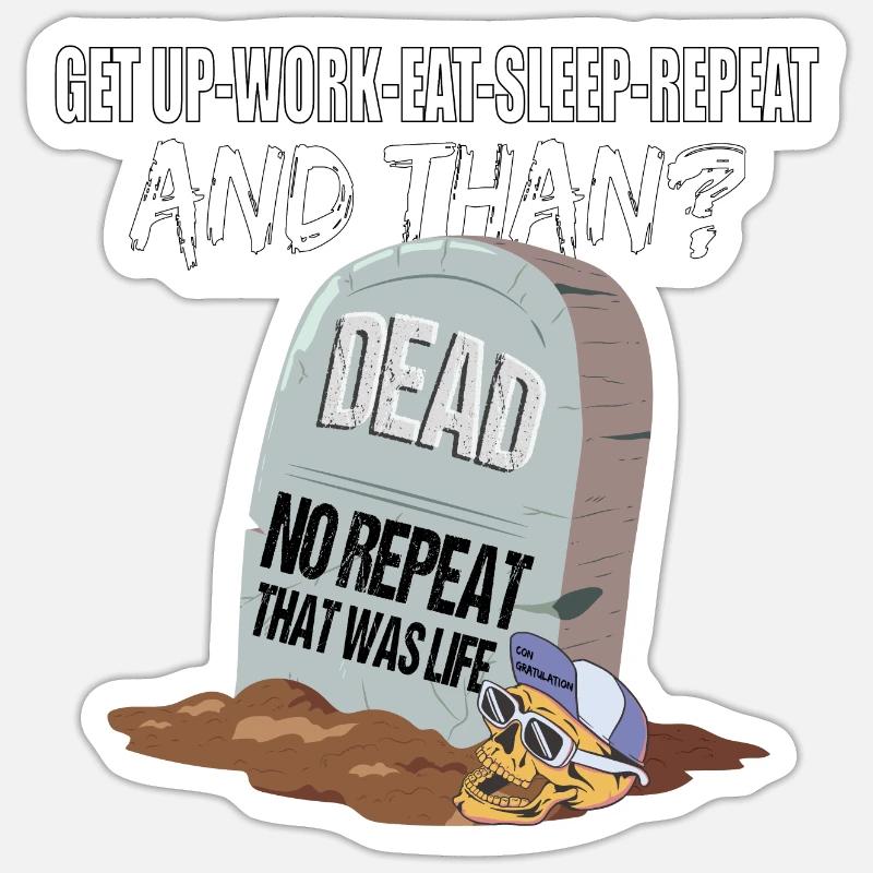 Work Eat Sleep Repeat Dead das war das Leben - Sticker Größe S (10 x 10 cm) - Mattweiß