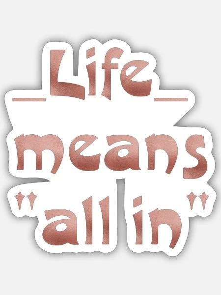life means "all in" - Sticker Größe S (10 x 10 cm) - Mattweiß