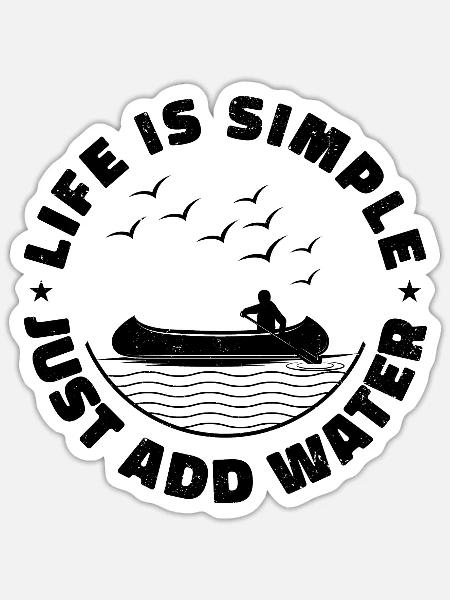 Life Can Be Simple Just Add Water Kayaking Paddle - Sticker Größe S (10 x 10 cm) - Mattweiß